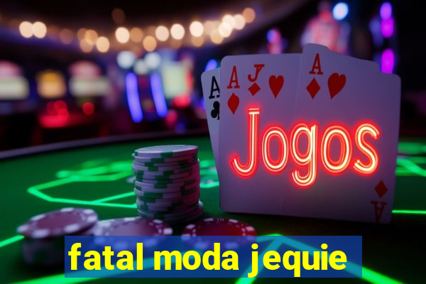 fatal moda jequie